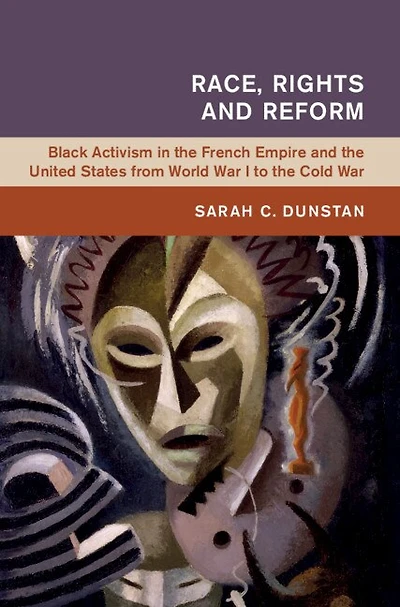 Race, Rights and Reform: Black Activism the French Empire United States from World War I to Cold