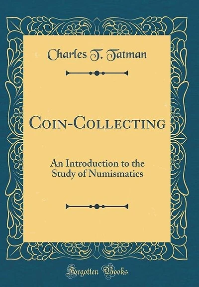 Coin-Collecting: An Introduction to the Study of Numismatics (Classic Reprint