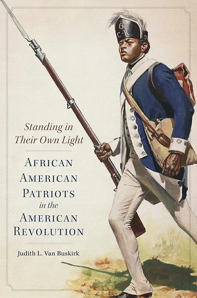 Standing Their Own Light: African American Patriots the Revolution