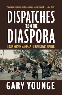 Dispatches from the Diaspora: From Nelson Mandela to Black Lives Matter