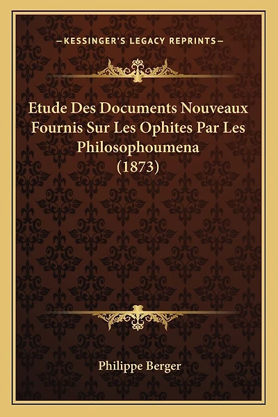 Etude Des Documents Nouveaux Fournis Sur Les Ophites Par Les Philosophoumena (1873)
