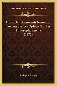 Etude Des Documents Nouveaux Fournis Sur Les Ophites Par Les Philosophoumena (1873)