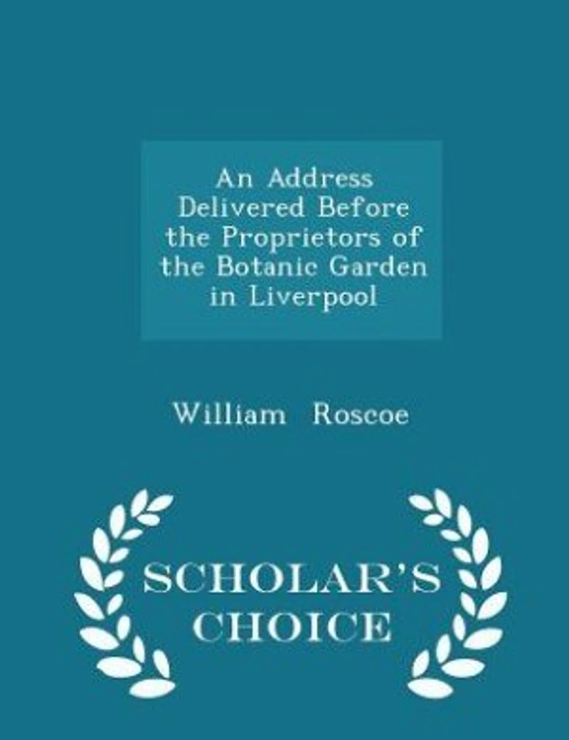 An Address Delivered Before the Proprietors of Botanic Garden Liverpool - Scholar's Choice Edition