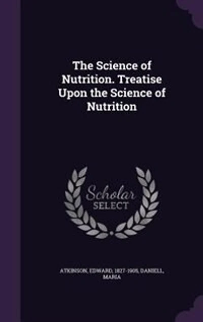 The Science of Nutrition. Treatise Upon the Science of Nutrition