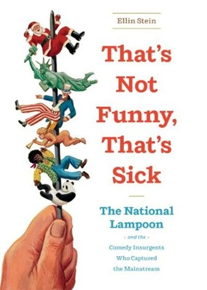 That’s Not Funny, Sick: the National Lampoon and Comedy Insurgents Who Captured Mainstream