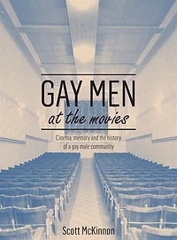 Gay Men At The Movies: Cinema, Memory And History Of A Male Community