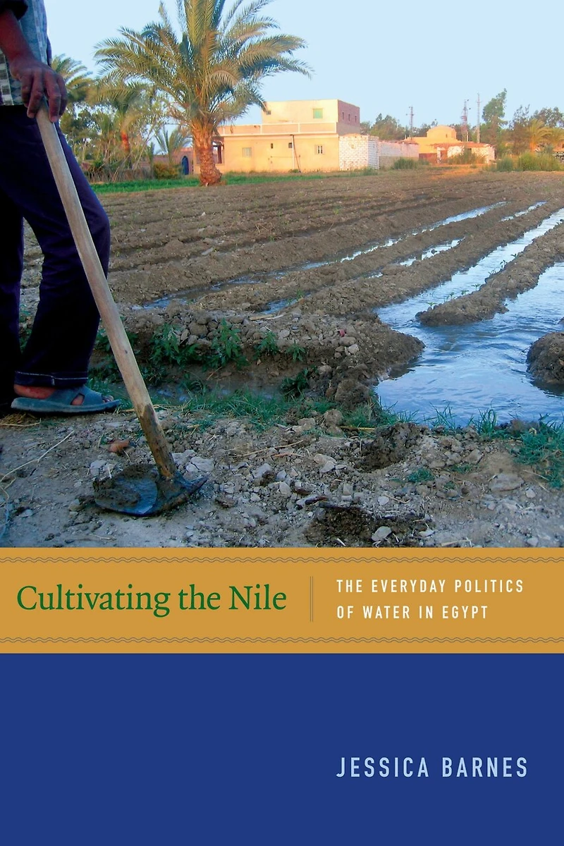 Cultivating The Nile: Everyday Politics of Water Egypt