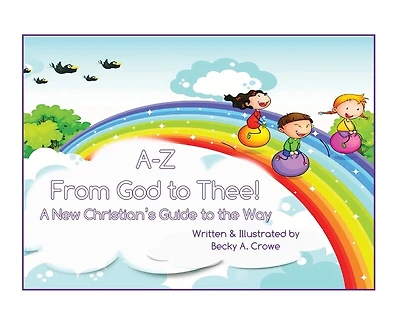 A-Z From God to Thee: A New Christian's Guide the Way