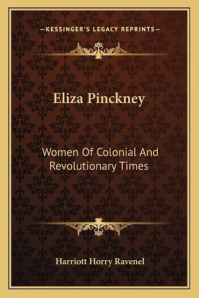 Eliza Pinckney: Women Of Colonial And Revolutionary Times