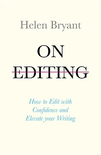 On Editing: How To Edit With Confidence And Elevate Your Writing