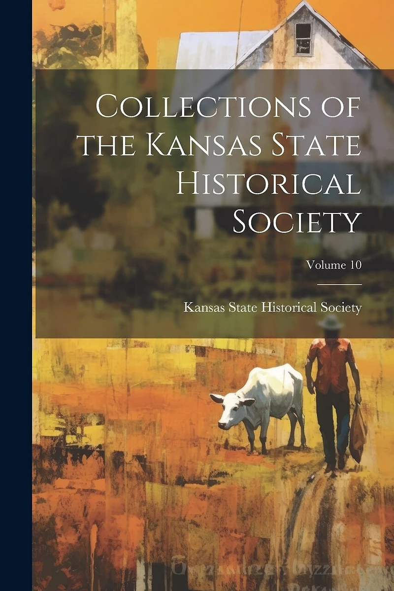 Collections of the Kansas State Historical Society; Volume 10