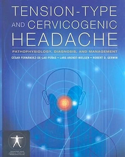 Tension-type And Cervicogenic Headache: Pathophysiology, Diagnosis, And Management: Pathophysiology, Diagnosis, and Management