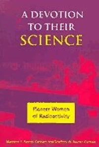 A Devotion to Their Science: Pioneer Women of Radioactivity