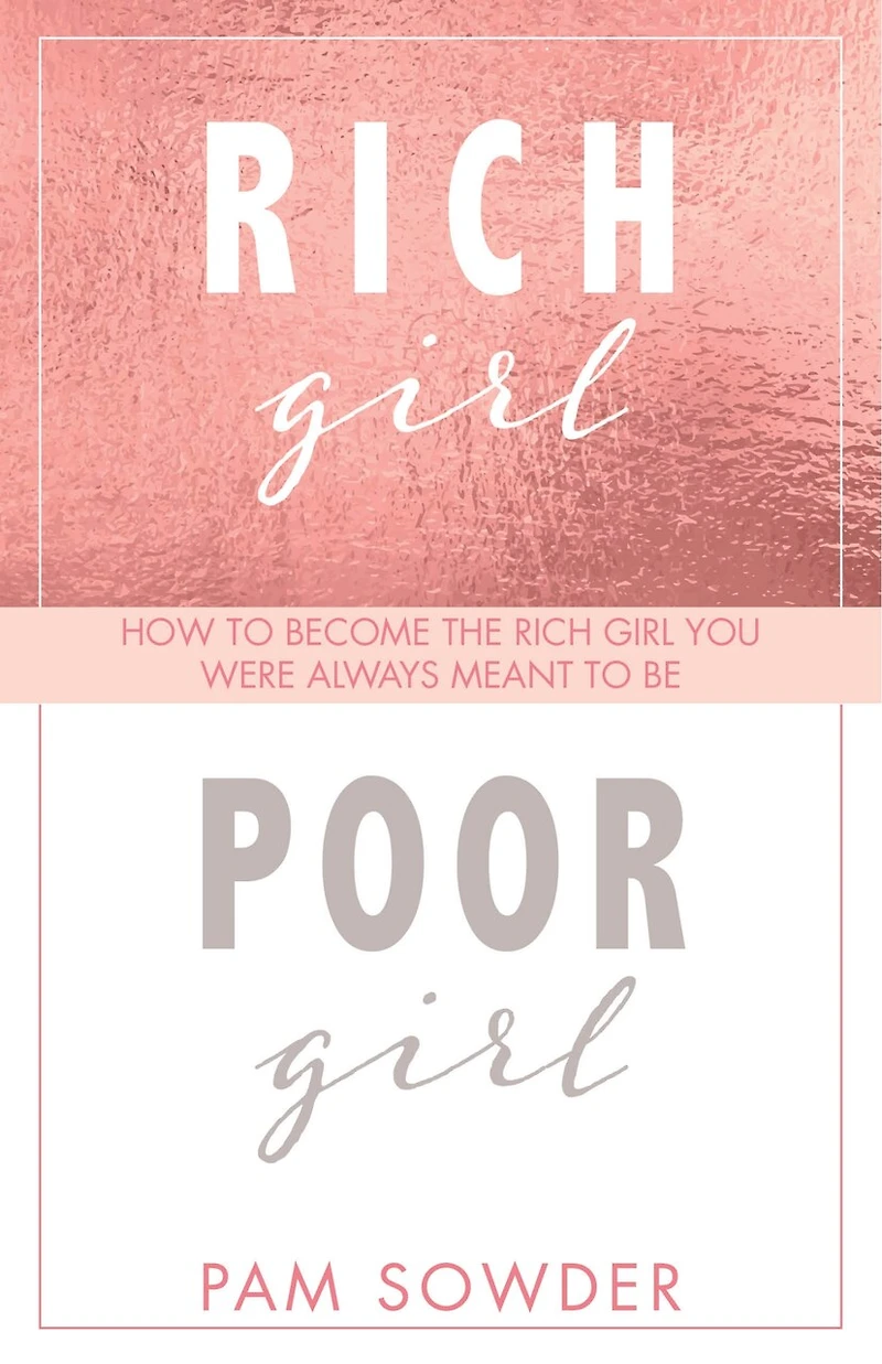 Rich Girl Poor Girl: How To Become The You Were Always Meant Be