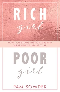Rich Girl Poor Girl: How To Become The You Were Always Meant Be