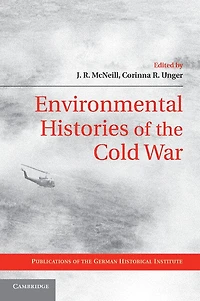 Environmental Histories of the Cold War