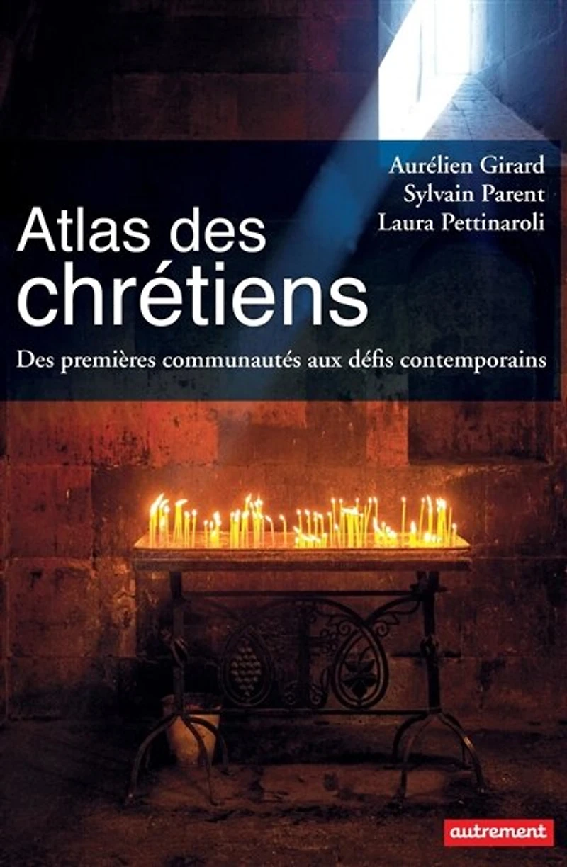 Atlas des chrétiens: premières communautés aux défis contemporains