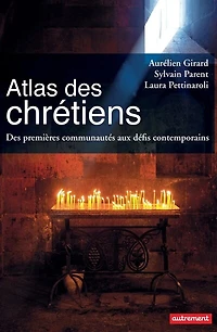 Atlas des chrétiens: premières communautés aux défis contemporains