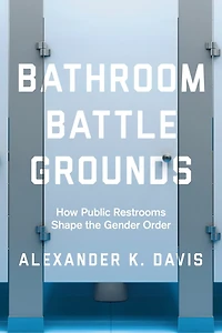 Bathroom Battlegrounds: How Public Restrooms Shape The Gender Order