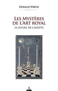 Les mystères de l'art royal: le rituel de l'adepte