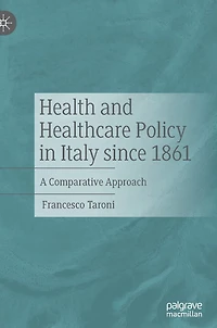 Health And Healthcare Policy Italy Since 1861: A Comparative Approach