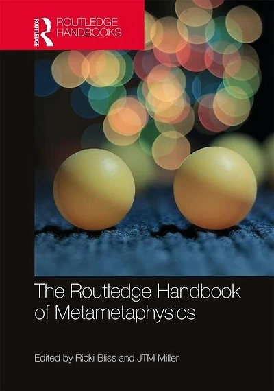 The Routledge Handbook of Metametaphysics