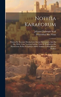 Notitia Karaeorum: Hausta Ex Tractatu Mardochaei, Karaei Recentioris, Qui Ex Ms. Hebr. Cum Versione Latina