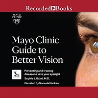 Mayo Clinic Guide to Better Vision (3rd Ed): Preventing and treating disease save your eyesight
