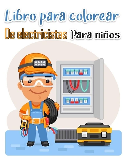 Libro para colorear de electricistas para niños: Más de 50 páginas de alta calidad entre nosotros diseños para colorear para niños y adultos Páginas para colorear educativas fáciles