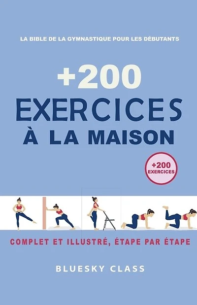 + 200 Exercices à la maison: La bible de la gymnastique pour les débutants Complet et illustré, étape par étape