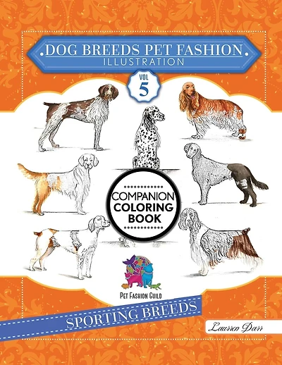 Dog Breeds Pet Fashion Illustration Encyclopedia Coloring Companion Book: Volume 5 Sporting Breeds