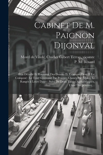 Cabinet de M. Paignon Dijonval: État détaillé et raisonné des dessins et estampes dont il est composé le tout gouverné par peintres classés par écoles, et rangés à leurs dates: suivi de deux tables alphabétiques, l'une des