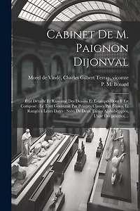 Cabinet de M. Paignon Dijonval: État détaillé et raisonné des dessins et estampes dont il est composé le tout gouverné par peintres classés par écoles, et rangés à leurs dates: suivi de deux tables alphabétiques, l'une des