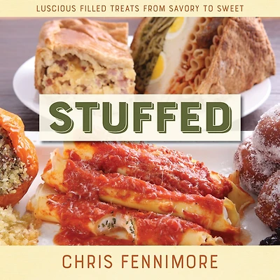 Stuffed: Luscious Filled Treats From Savory To Sweet