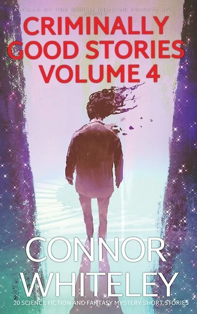 Criminally Good Stories Volume 4: 20 Science Fiction And Fantasy Mystery Short Stories