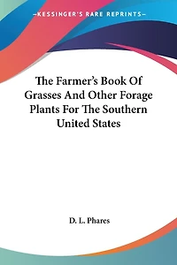 The Farmer's Book Of Grasses And Other Forage Plants For The Southern United States