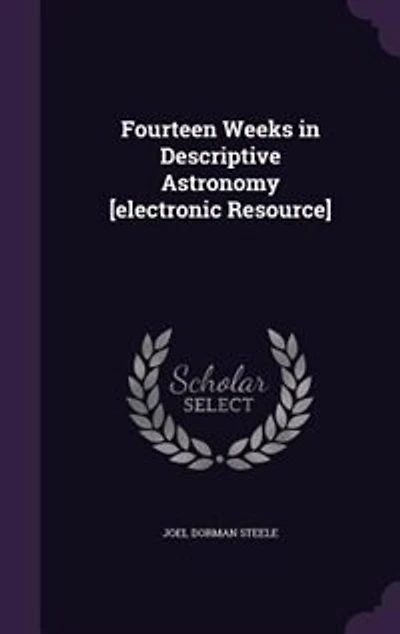 Fourteen Weeks Descriptive Astronomy [electronic Resource]