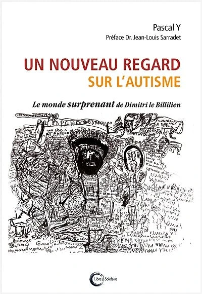 Un nouveau regard sur l'autisme : le monde surprenant de Dimitri le Billilien: le monde surprenant de Dimitri le Billilien
