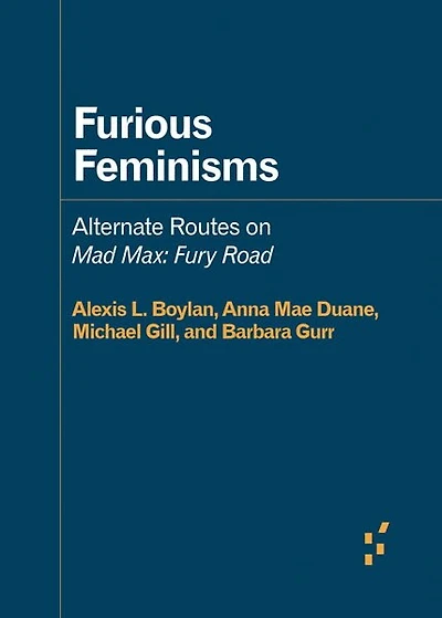 Furious Feminisms: Alternate Routes On Mad Max: Fury Road