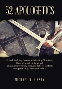 52 Apologetics: 52 Faith-Building Devotions Defending Christianity (I am set to defend the gospel, give an answer for my hope
