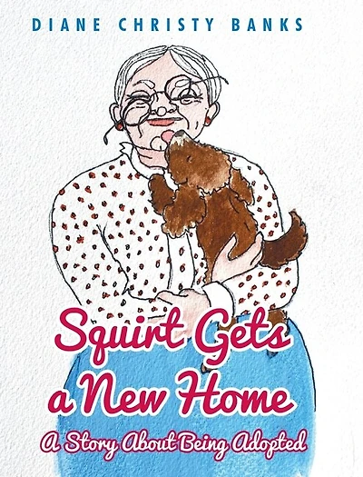 Squirt Gets a New Home: A Story About Being Adopted