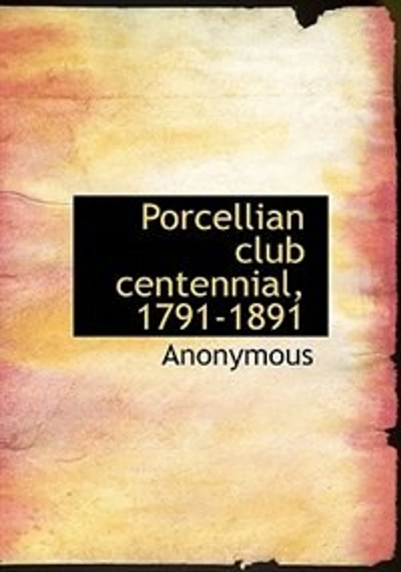 Porcellian Club Centennial, 1791-1891 (Classic Reprint)