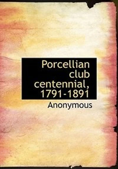 Porcellian Club Centennial, 1791-1891 (Classic Reprint)