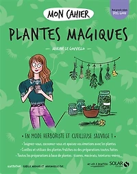 Mon cahier plantes magiques: en mode herboriste et cueilleuse sauvage !