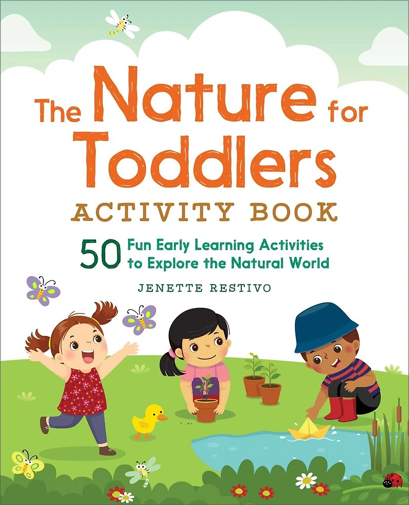 the Nature for Toddlers Activity Book: 50 Fun Early Learning Activities to Explore Natural World