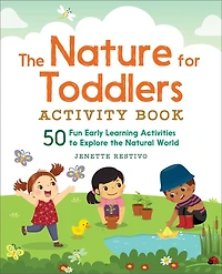 the Nature for Toddlers Activity Book: 50 Fun Early Learning Activities to Explore Natural World