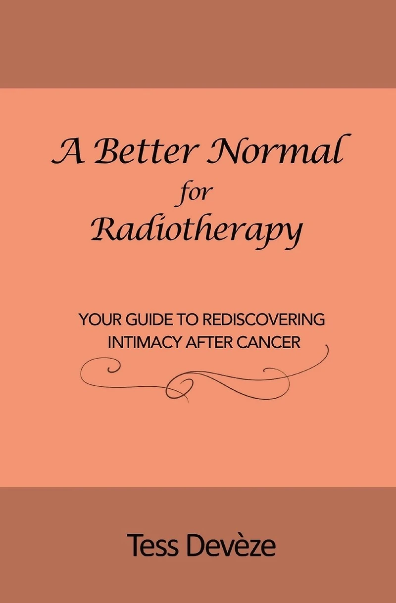 A Better Normal for Radiotherapy: Your Guide to Rediscovering Intimacy After Cancer