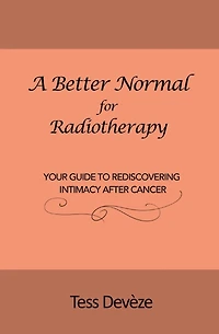 A Better Normal for Radiotherapy: Your Guide to Rediscovering Intimacy After Cancer