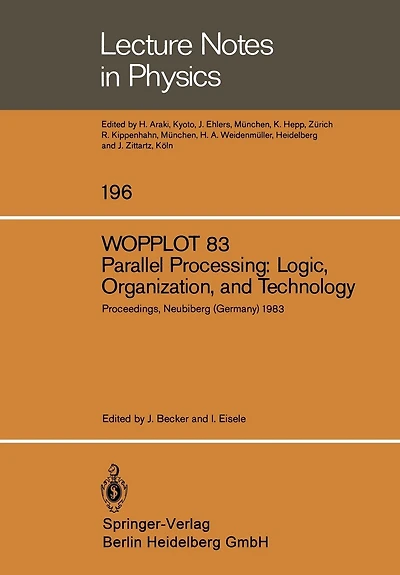 Wopplot 83. Parallel Processing: Logic, Organization, and Technology: Proceedings of a Workshop Held at the Federal Armed Forces University, Munich, (Hsbw M) Neubiberg, Bavaria, Germany, June 27-29, 1983