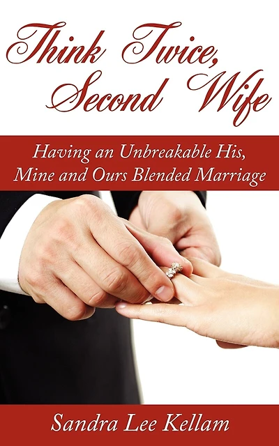 Think Twice, Second Wife: Having an Unbreakable His, Mine and Ours Blended Marriage